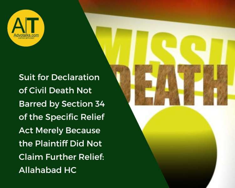 Suit For Declaration Of Civil Death Not Barred By Section 34 Of The Specific Relief Act Merely Becau