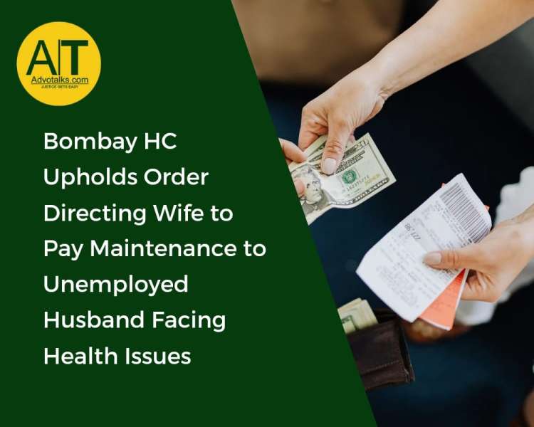 Bombay HC Upholds Order Directing Wife To Pay Maintenance To Unemployed Husband Facing Health Issues