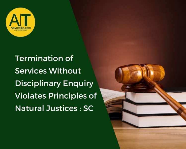 Termination Of Services Without Disciplinary Enquiry Violates Principles Of Natural Justice: SC