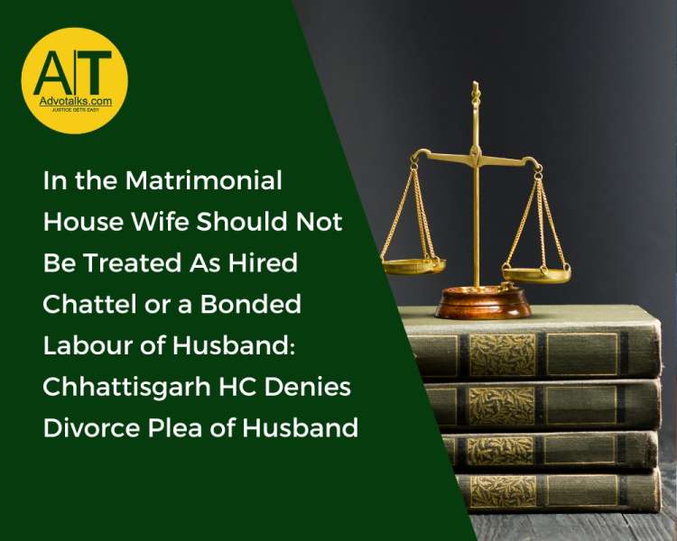 In The Matrimonial House Wife Should Not Be Treated As Hired Chattel Or A Bonded Labour Of Husband: 