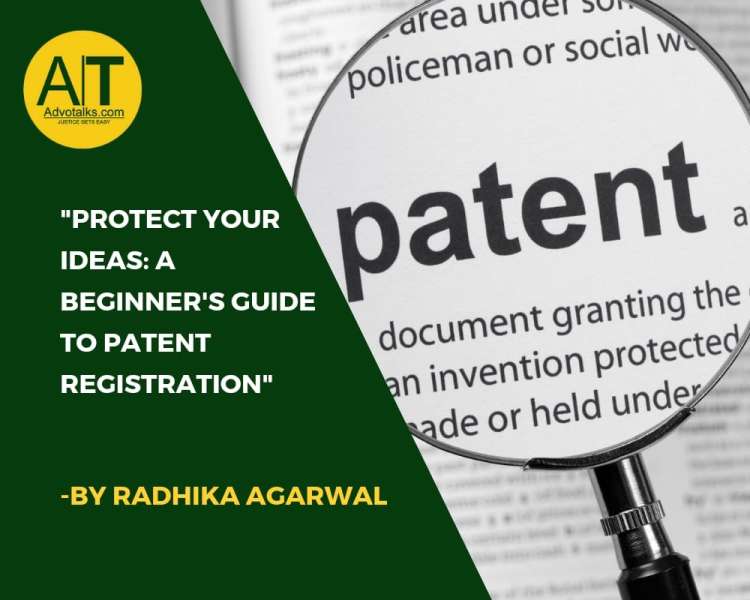 “PROTECT YOUR IDEAS: A BEGINNER’S GUIDE TO PATENT REGISTRATION”