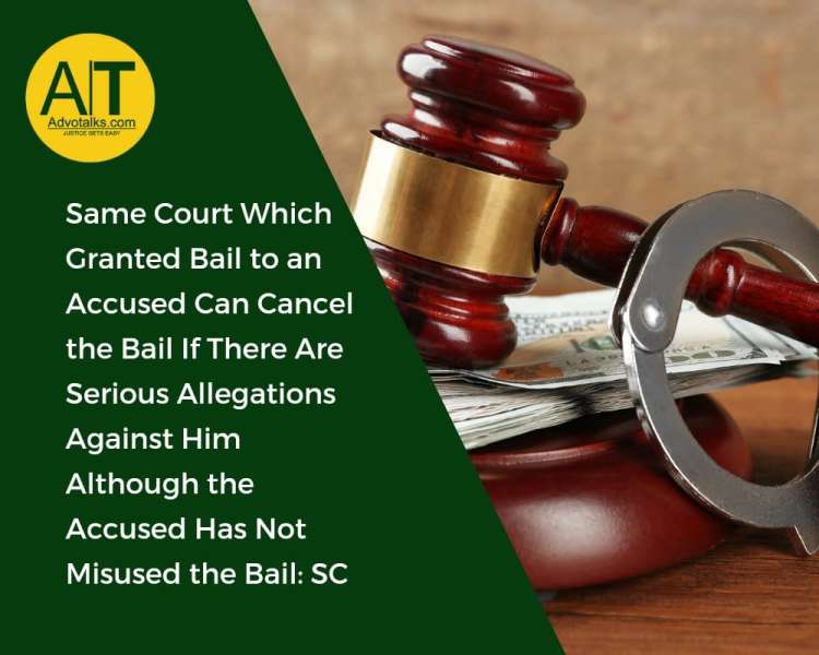 Same Court Which Granted Bail To An Accused Can Cancel The Bail If There Are Serious Allegations Aga