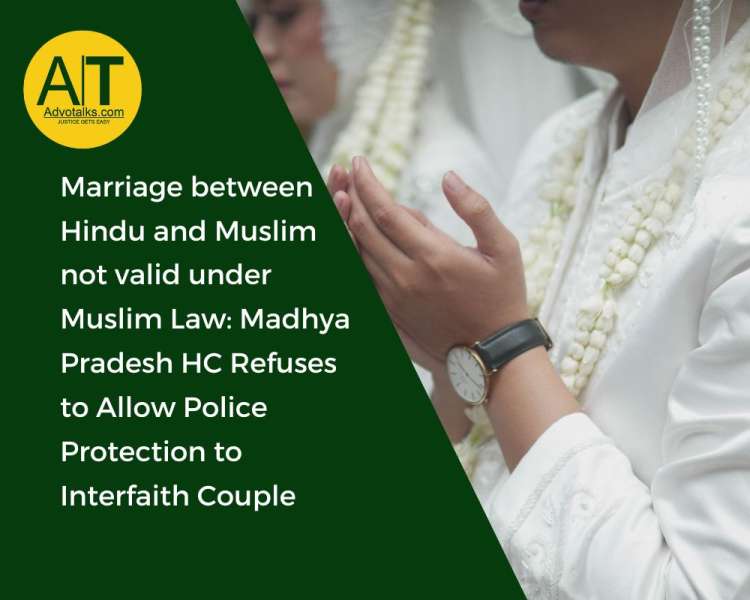 Marriage Between Hindu And Muslim Not Valid Under Muslim Law: Madhya Pradesh HC Refuses To Allow Pol