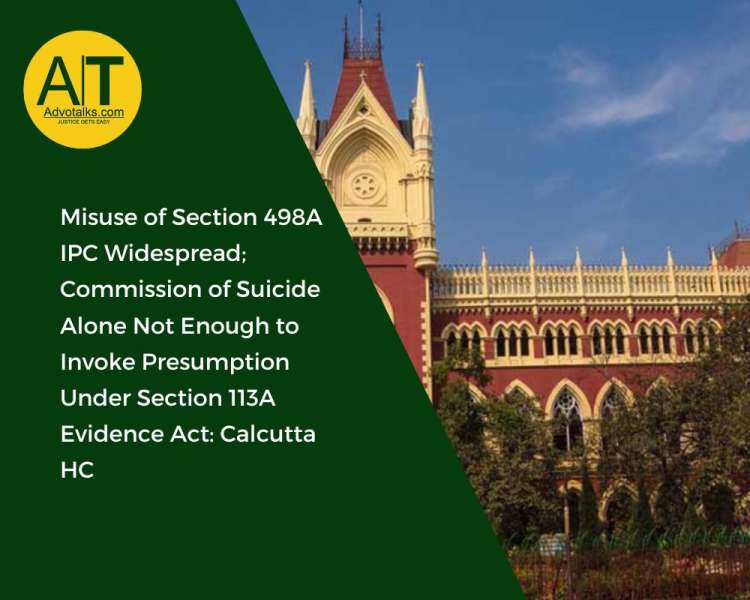 Misuse Of Section 498A IPC Widespread; Commission Of Suicide Alone Not Enough To Invoke Presumption 