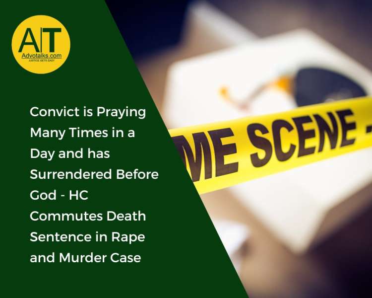 Convict Is Praying Many Times In A Day And Has Surrendered Before God – HC Commutes Death Sentence I