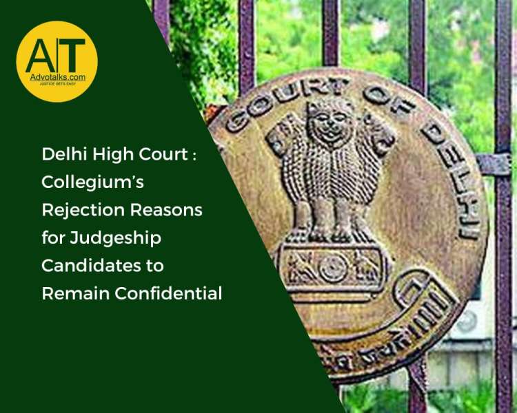 Delhi High Court: Collegium’s Rejection Reasons For Judgeship Candidates To Remain Confidential