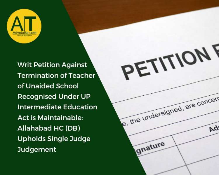 Writ Petition Against Termination Of Teacher Of Unaided School Recognised Under UP Intermediate Educ