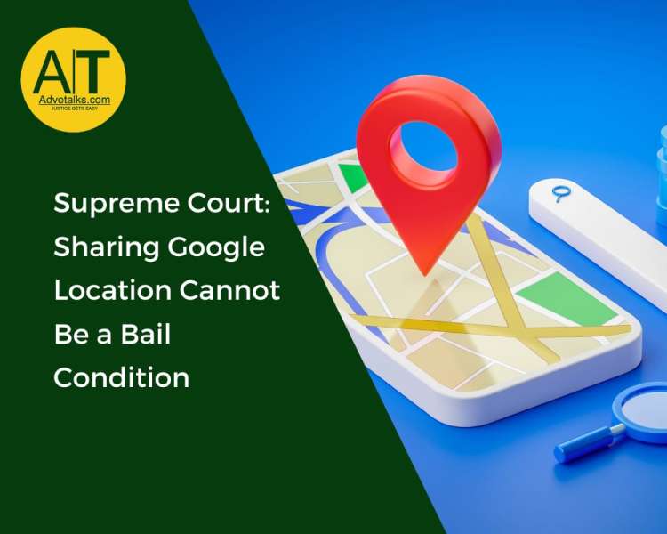 Supreme Court: Sharing Google Location Cannot Be A Bail Condition