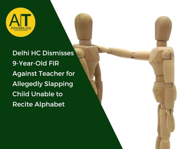 Delhi HC Dismisses 9-Year-Old FIR Against Teacher For Allegedly Slapping Child Unable To Recite Alph