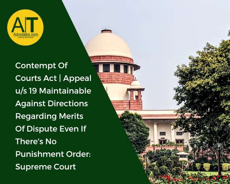 Contempt Of Courts Act | Appeal U/s 19 Maintainable Against Directions Regarding Merits Of Dispute E