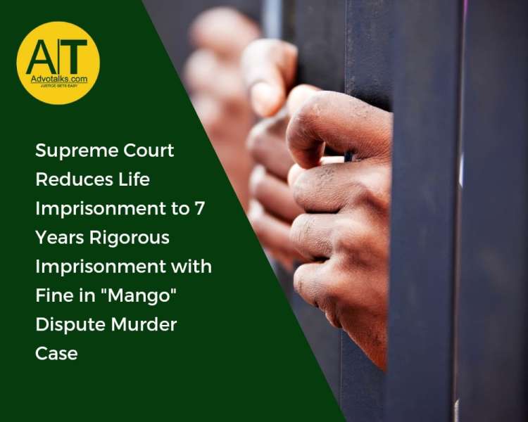 Supreme Court Reduces Life Imprisonment To 7 Years Rigorous Imprisonment With Fine In “Mango” Disput