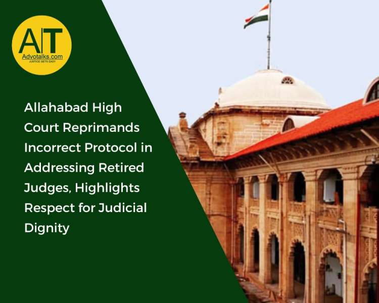 Allahabad High Court Reprimands Incorrect Protocol In Addressing Retired Judges, Highlights Respect 