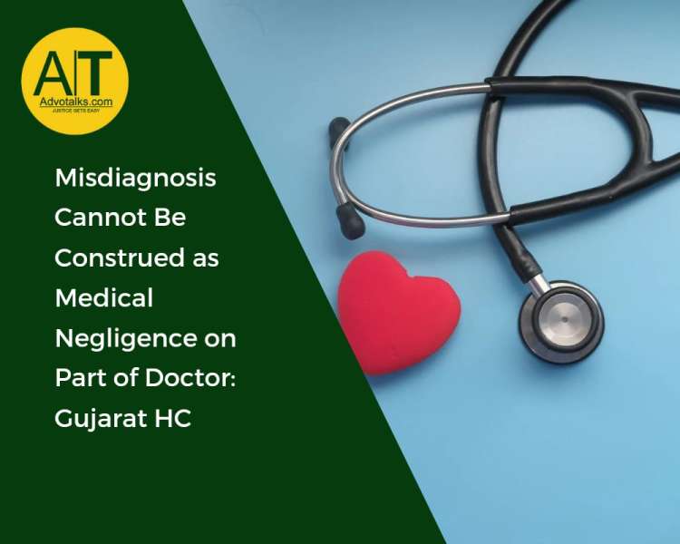 Misdiagnosis Cannot Be Construed As Medical Negligence On Part Of Doctor: Gujarat HC