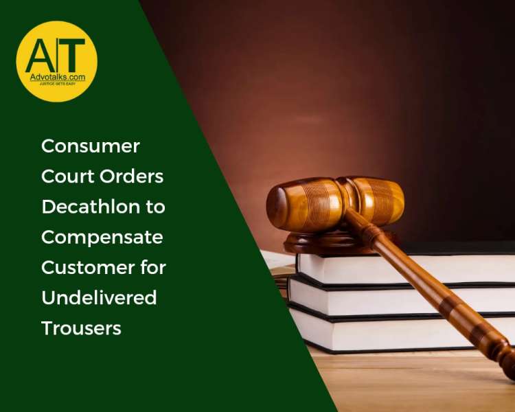 Consumer Court Orders Decathlon To Compensate Customer For Undelivered Trousers