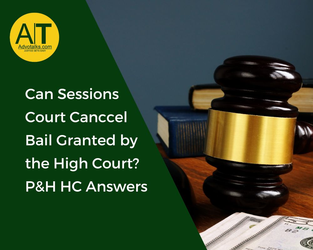 Can Sessions Court Cancel Bail Granted By The High Court? P&H HC Answers