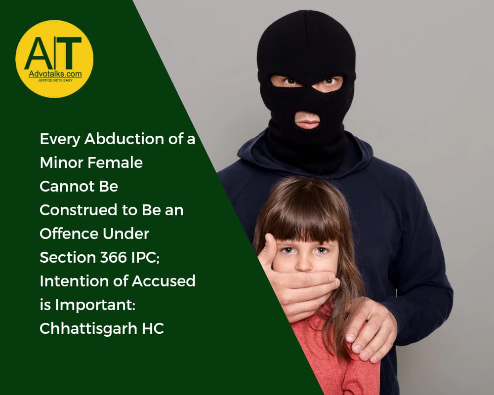 Every Abduction Of A Minor Female Cannot Be Construed To Be An Offence Under Section 366 IPC; Intent