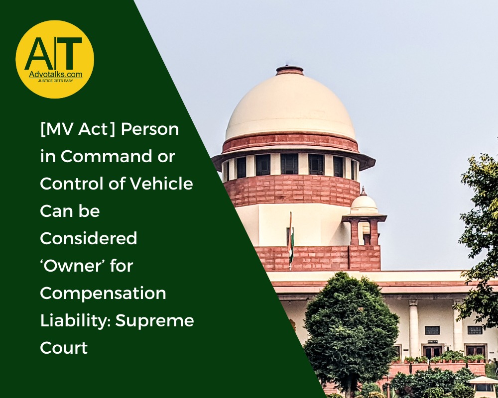 MV Act Person In Command Or Control Of Vehicle Can Be Considered Owner For Compensation 