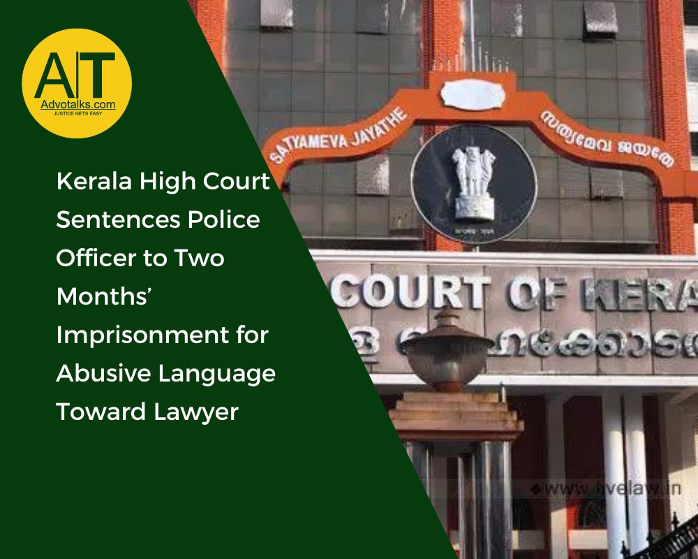 Kerala High Court Sentences Police Officer To Two Months’ Imprisonment For Abusive Language Toward L