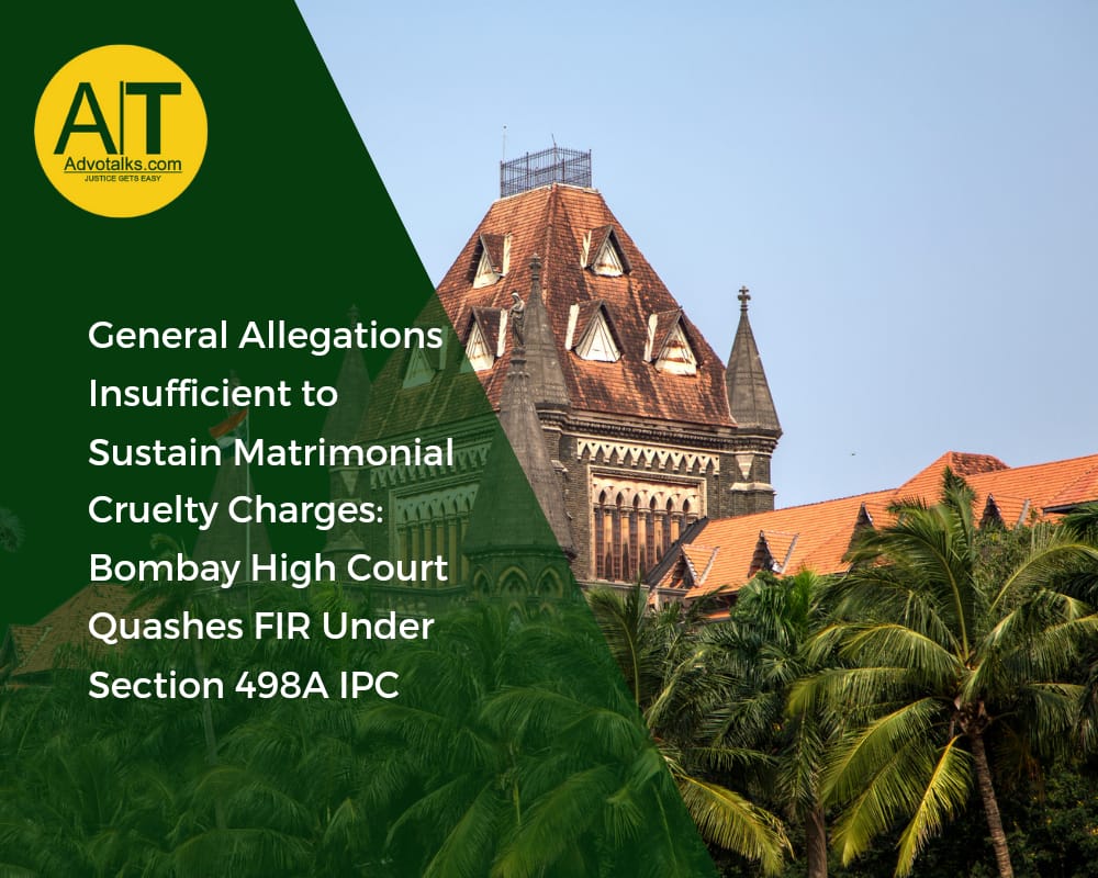 General Allegations Insufficient To Sustain Matrimonial Cruelty Charges: Bombay High Court Quashes F