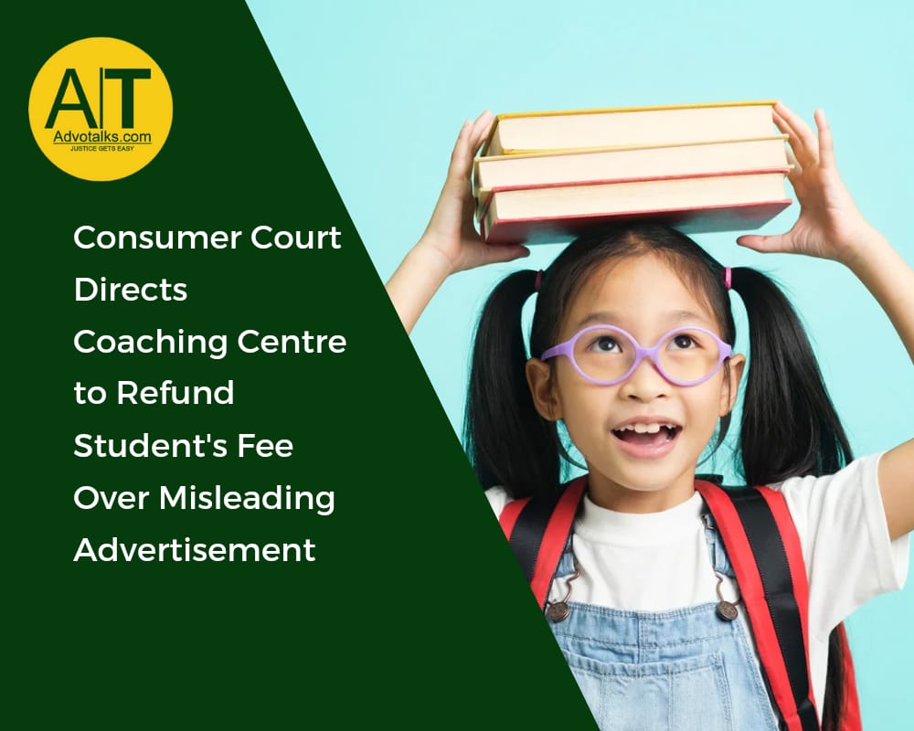 Consumer Court Directs Coaching Centre To Refund Student’s Fee Over Misleading Advertisement