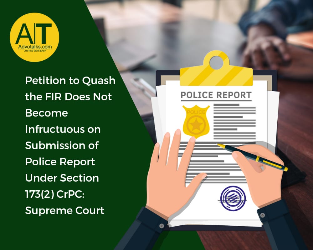 Petition To Quash The FIR Does Not Become Infructuous On Submission Of Police Report Under Section 1