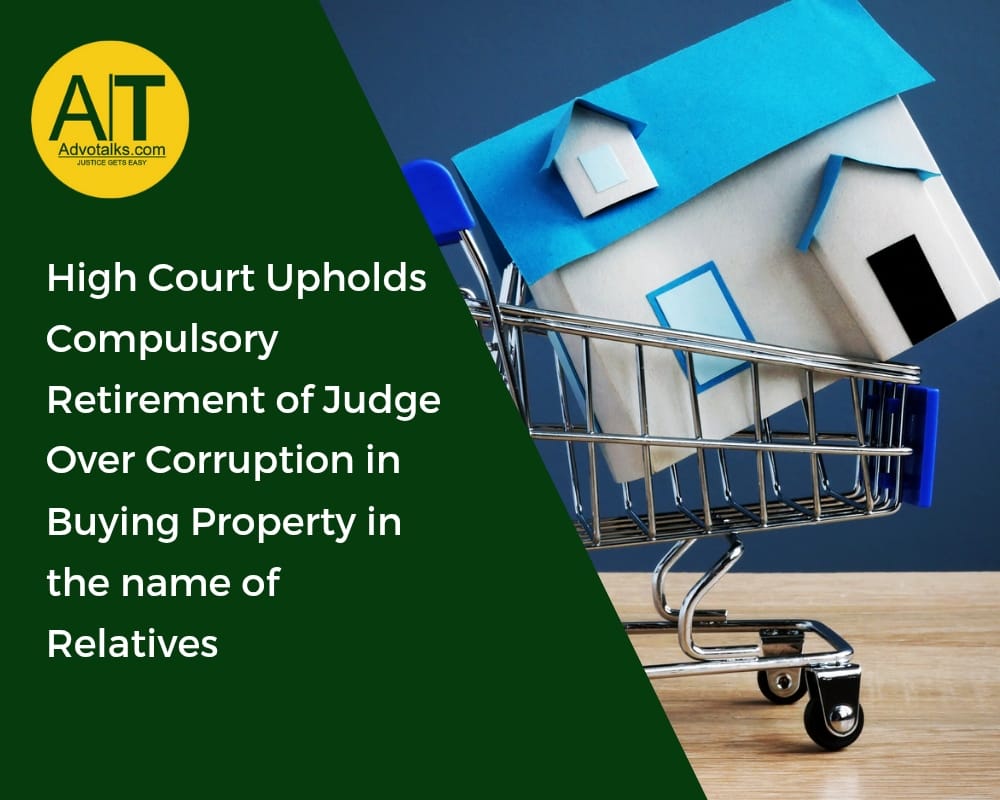 High Court Upholds Compulsory Retirement Of Judge Over Corruption In Property Acquisitions  