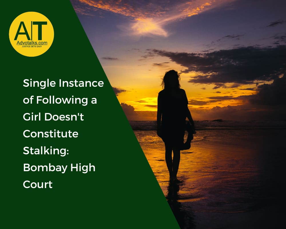 Single Instance Of Following A Girl Doesn’t Constitute Stalking: Bombay High Court