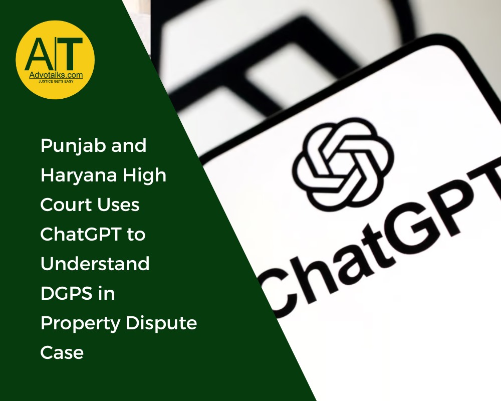 Punjab And Haryana High Court Uses ChatGPT To Understand DGPS In Property Dispute Case